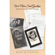 We Never Said Goodbye: Memories of Otto Frank