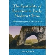 The Spatiality of Emotion in Early Modern China: From Dreamscapes to Theatricality