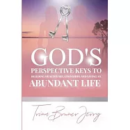 God’’s Perspective Keys To Building Healthy Relationships and Living an Abundant Life