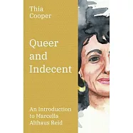 Queer and Indecent: An Introduction to the Theology of Marcella Althaus Reid