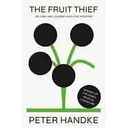 The Fruit Thief: Or, One-Way Journey Into the Interior: A Novel
