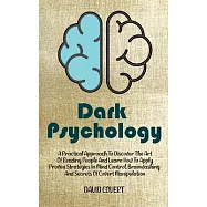 Dark Psychology: A Practical Approach to Discover The Art of Reading People And Learn How To Apply Proven Strategies In