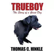 Trueboy: The Story of a Great Dog