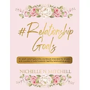 #Relationship Goals: An adult coloring/activity workbook intended for singles and couples to build towards healthy