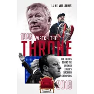 Watch the Throne: The Tactics Behind the Premier League&rsquo;&rsquo;s European Champions, 1999-2019