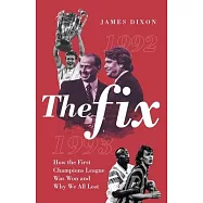 The Fix: How the First Champions League Was Won and Why We All Lost