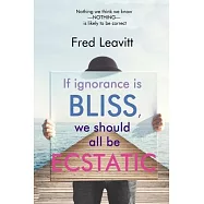 If Ignorance Is Bliss, We Should All Be Ecstatic