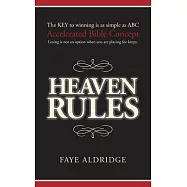 Heaven Rules: The key to winning is as simple as ABC, Accelerated Bible Concept. Losing is not an option when you are