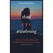 Third Eye Awakening: Open Your Third Eye Chakra with Guided Meditation to Increase Awareness and Consciousness
