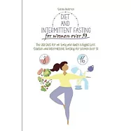 Diet and Intermittent Fasting for Women Over 50: The 2021 Diet for an Easy and Quick Weight Loss Solution and Intermittent Fasting for Women Over 50.