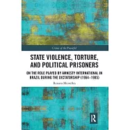 State Violence, Torture, and Political Prisoners: On the Role Played by Amnesty International in Brazil During the