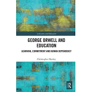 George Orwell and Education: Learning, Commitment and Human Dependency