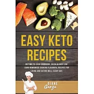 Easy KETO Recipes: No Time to Cook Cookbook, Quick & Easy Low-Carb Homemade Cooking Flavorful Recipes for Living and