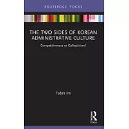 The Two Sides of Korean Administrative Culture: Competitiveness or Collectivism?
