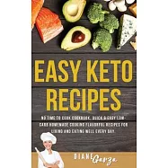 Easy KETO Recipes: No Time to Cook Cookbook, Quick and Easy Low-Carb Homemade Cooking Flavorful Recipes for Living and