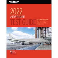 Airframe Test Guide 2022: Pass Your Test and Know What Is Essential to Become a Safe, Competent Amt from the Most