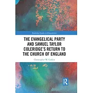 The Evangelical Party and Samuel Taylor Coleridge&rsquo;&rsquo;s Return to the Church of England