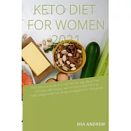 Keto Diet for Women 2021: The Complete Guide to a High-Fat Diet, with More Than 125 Delectable Recipes and complete
