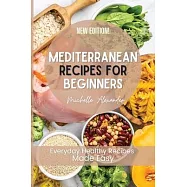 Mediterranean Recipes for Beginners: Everyday Healthy Recipes Made Easy