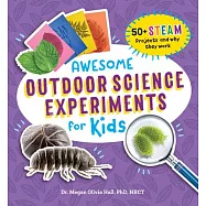 Awesome Outdoor Science Experiments for Kids: 50+ Steam Projects and Why They Work