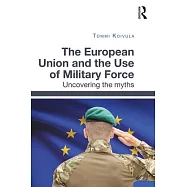 The European Union and the Use of Military Force: Uncovering the Myths