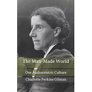 The Man-Made World; Or, Our Androcentric Culture