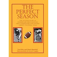 The Perfect Season: The Untold Story of Chaminade High School&rsquo;&rsquo;s First Undefeated and Untied Varsity Football Team