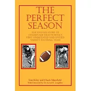 The Perfect Season: The Untold Story of Chaminade High School&rsquo;&rsquo;s First Undefeated and Untied Varsity Football Team