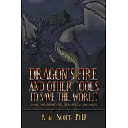 Dragon’’s Fire and Other Tools to Save the World: Book One: Memoires of Magical Madness