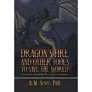 Dragon’’s Fire and Other Tools to Save the World: Book One: Memoires of Magical Madness