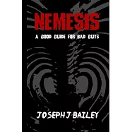 Nemesis - A Good Guide for Bad Guys: Being an Exceedingly Practical Manual to Achieving Eminence as an Archenemy