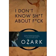 I Don’’t Know Sh*t about F*ck: The Official Ozark Guide to Life by Ruth Langmore (TV Gifts)