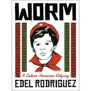 Worm: A Cuban American Odyssey