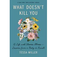 What Doesn’’t Kill You: A Life with Chronic Illness - Lessons from a Body in Revolt