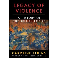 Legacy of Violence: A History of the British Empire