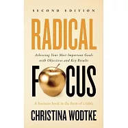 Radical Focus: Achieving Your Most Important Goals with Objectives and Key Results