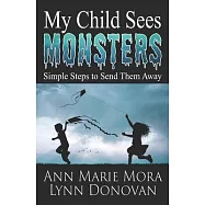 My Child Sees Monsters: Simple Steps to Send Them Away