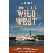 Finding the Wild West: Along the Mississippi: Louisiana, Arkansas, Missouri, Iowa, and Minnesota