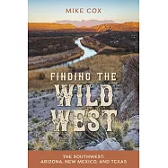 Finding the Wild West: The Southwest: Arizona, New Mexico, and Texas