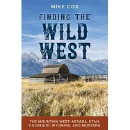 Finding the Wild West: The Mountain West: Colorado, Nevada, Utah, Wyoming, and Montana