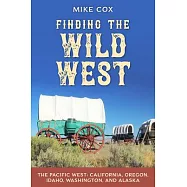 Finding the Wild West: The Pacific West: Alaska, California, Oregon, Washington, and Idaho