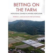Betting on the Farm: Institutional Change in Japanese Agriculture