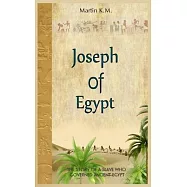 Joseph Of Egypt: The Story Of A Slave Who Governed Ancient Egypt