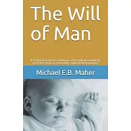 The Will of Man: If God had created us without a free will, we would be no better than an extremely sophisticated