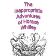 The Inappropriate Adventures of Horace Whitley