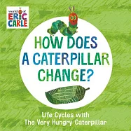 How Does a Caterpillar Change?: Life Cycles with the Very Hungry Caterpillar
