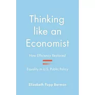 Thinking Like an Economist: How Efficiency Replaced Equality in U.S. Public Policy