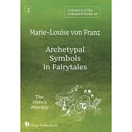 Volume 2 of the Collected Works of Marie-Louise von Franz: Archetypal Symbols in Fairytales: The Hero’’s Journey