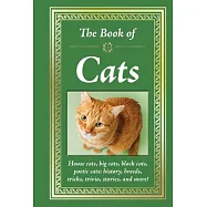 The Book of Cats: House Cats, Big Cats, Black Cats, Poetic Cats: History, Breeds, Tricks, Trivia, Stories, and More!