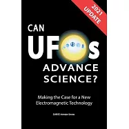 Can UFOs Advance Science? (U.S. English) UPDATE 2021: Making the Case for a New Electromagnetic Technology